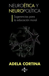 "Neuroética y neuropolítica. Sugerencias para la educación moral", de Adela Cortina, editado por Tecnos.