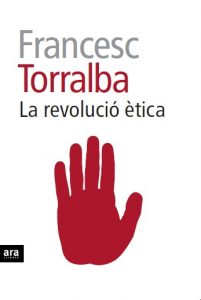 "La revolució ètica", de Francesc Torralba, publicado por Ara Llibres en catalán.