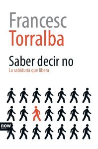 "Saber decir no. La sabiduría que libera", de Francesc Torralba, editado por Now Books. "La profundidad no tiene por qué estar reñida con la sencillez discursiva", explica el autor.