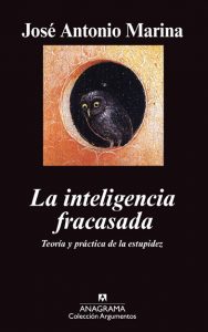 "La inteligencia fracasada", de José Antonio Marina, editado por Anagrama.