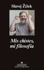 Mis chistes, mi filosofía, Slajov Žižek, editorial Anagrama