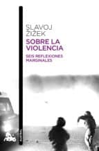 Sobre la violencia, Slajov Žižek, Editorial Planeta.