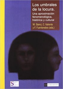 "Los umbrales de la locura. Una aproximación fenomenológica, histórica y cultural". M. Sáenz, C. Valiente y F. Fuentenebro (eds.). Editorial complutense.