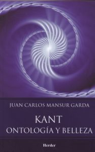 "Kant. Ontología y belleza", de Juan Carlos Mansur Garda, publicado por Herder. Un libro perfecto para acercarse la filosofía de la belleza en Kant.