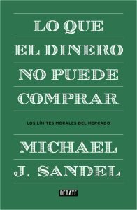 "Lo que el dinero no puede comprar", de Michael Sandel, premio Princesa de Asturias de Ciencias Sociales 2018, publicado por Debate.