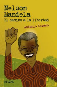 "Nelson Mandela. El camino a la libertad", de Antonio Lozano, publicado por Anaya.