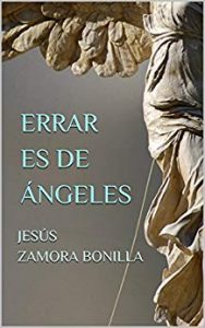"Errar es de ángeles", de Jesús Zamora Bonilla, fue finalista del premio La novela ha sido finalista en la edición de 2018 del premio Fernando Lara de novela.
