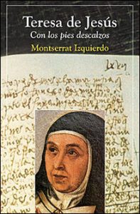 "Teresa de Jesús. Con los pies descalzos", de Montserrat Izquierdo, editado por San Pablo.