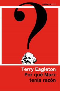 "Por qué Marx tenía razón", Terry Eagleton (Península)