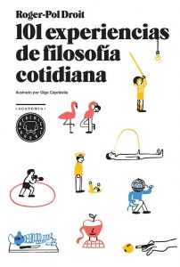 101 experiencias de filosofía cotidiana, de Roger Pol-Droit (Blackie Books).