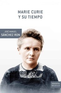 "Marie Curie y su tiempo", de José Manuel Sánchez Ron, editado por Booket.