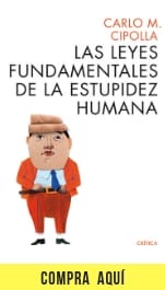 "Las leyes fundamentales de la estupidez humana", de Carlo M. Cipolla (Crítica).