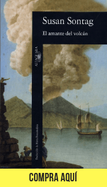 "El amante del volcán", de Sontag (Alfaguara).