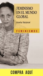"Feminismo en el mundo global", de Amelia Valcárcel (Cátedra).