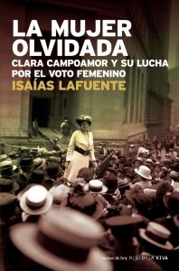 La mujer olvidada. Clara Campoamor y la lucha por el voto femenino, de Isaías Lafuente (Temas de hoy).