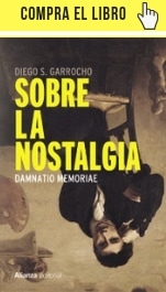 Sobre la nostalgia, de Diego S. Garrocho, en Alianza. 
