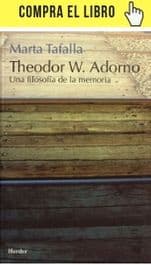 Theodor W. Adorno. Una filosofía de la memoria, de Marta Tafalla (Herder).
