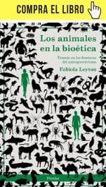 Los animales en la bioética, de Fabiola Leyton (Herder).