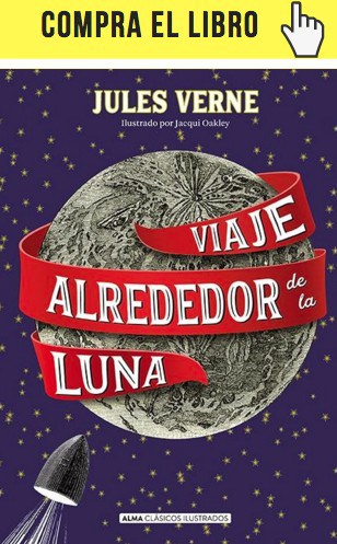 Viaje alrededor de la Luna, de Julio Verne, en Alma Clásicos ilustrados.