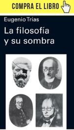La filosofía y su sombra, de Eugenio Trías, en la nueva edición de Galaxia Gutenberg.
