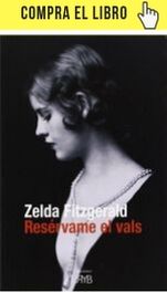Resérvame el vals, de Zelda Fitzgerald (Roman y Bueno) desencadenó una batalla por la intimidad y los recuerdos del matrimonio Fitzgerald.