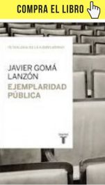 Ejempliaridad pública (Tetralogía de la ejemplaridad), de Javier Gomá (Taurus).