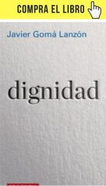 Dignidad, de Javier Gomá Lanzón (Galaxia Gutenberg).
