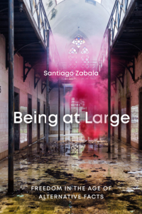 Being at Large. Freedom in the Age of Alternative Facts, de Santiago Zabala.