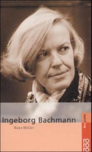 Ingeborg Bachmann, de Hans Höller, biografía en alemán editada por Rowohlt.