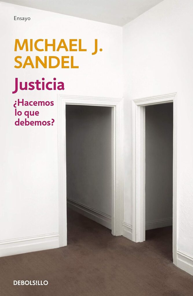 Justicia. ¿Hacemos lo que debemos?, de Michael Sandel (Debolsillo).