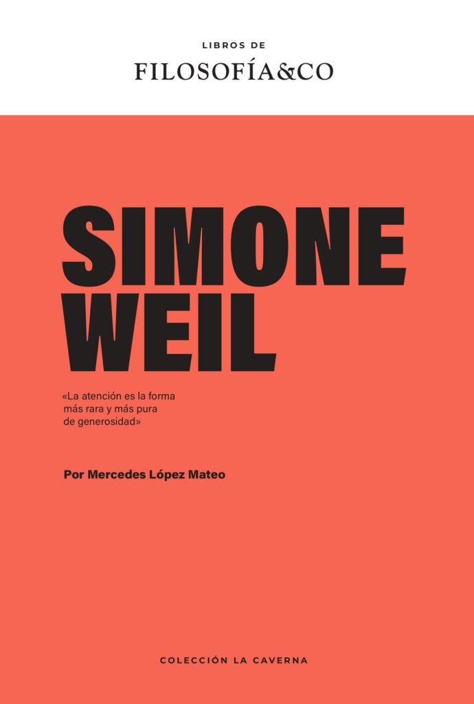 Simone Weil, de Mercedes López Mateo (Libros de FILOSOFÍA&CO).