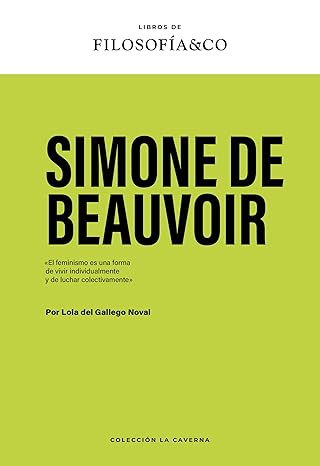 Simone de Beauvoir: contra las formas aprendidas de ser y sentir Vida de Simone de Beauvoir